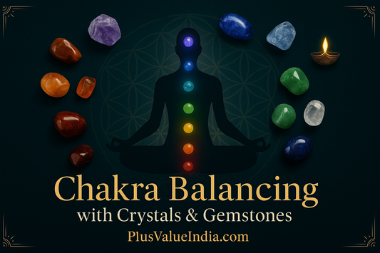 Chakra Balancing with Crystals and Gemstones | PlusValueIndia