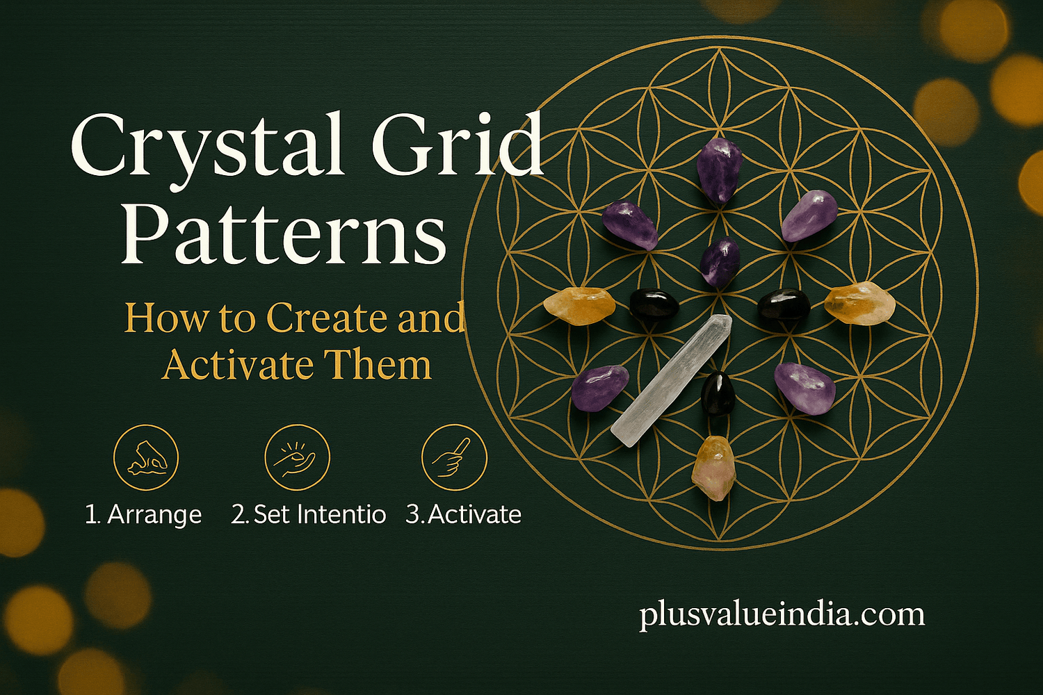 Crystal Grid Patterns: How to Create and Activate Them | PlusValueIndia - plusvalueindia