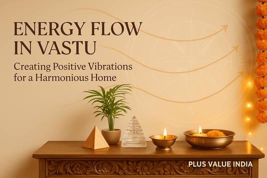 Energy Flow in Vastu: Creating Positive Vibrations for a Harmonious Home - plusvalueindia