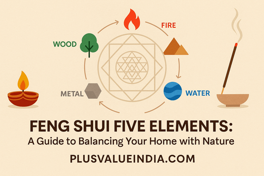Feng Shui Five Elements: A Guide to Balancing Your Home with Nature - plusvalueindia