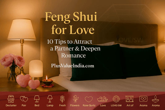 Feng Shui for Love: 10 Tips to Attract a Partner & Deepen Romance - plusvalueindia