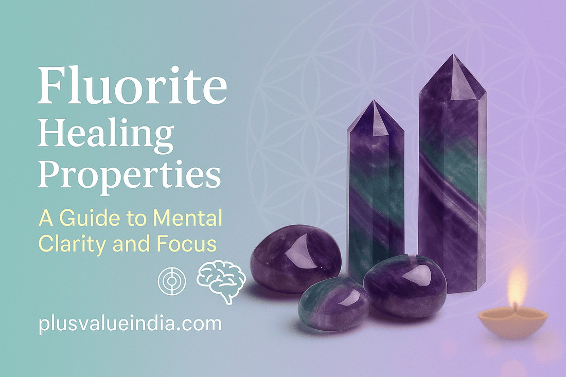 Fluorite Healing Properties: A Guide to Mental Clarity and Focus - plusvalueindia