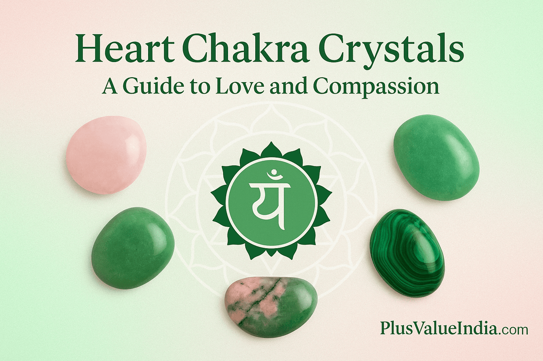 Heart Chakra Crystals: A Guide to Love and Compassion - plusvalueindia