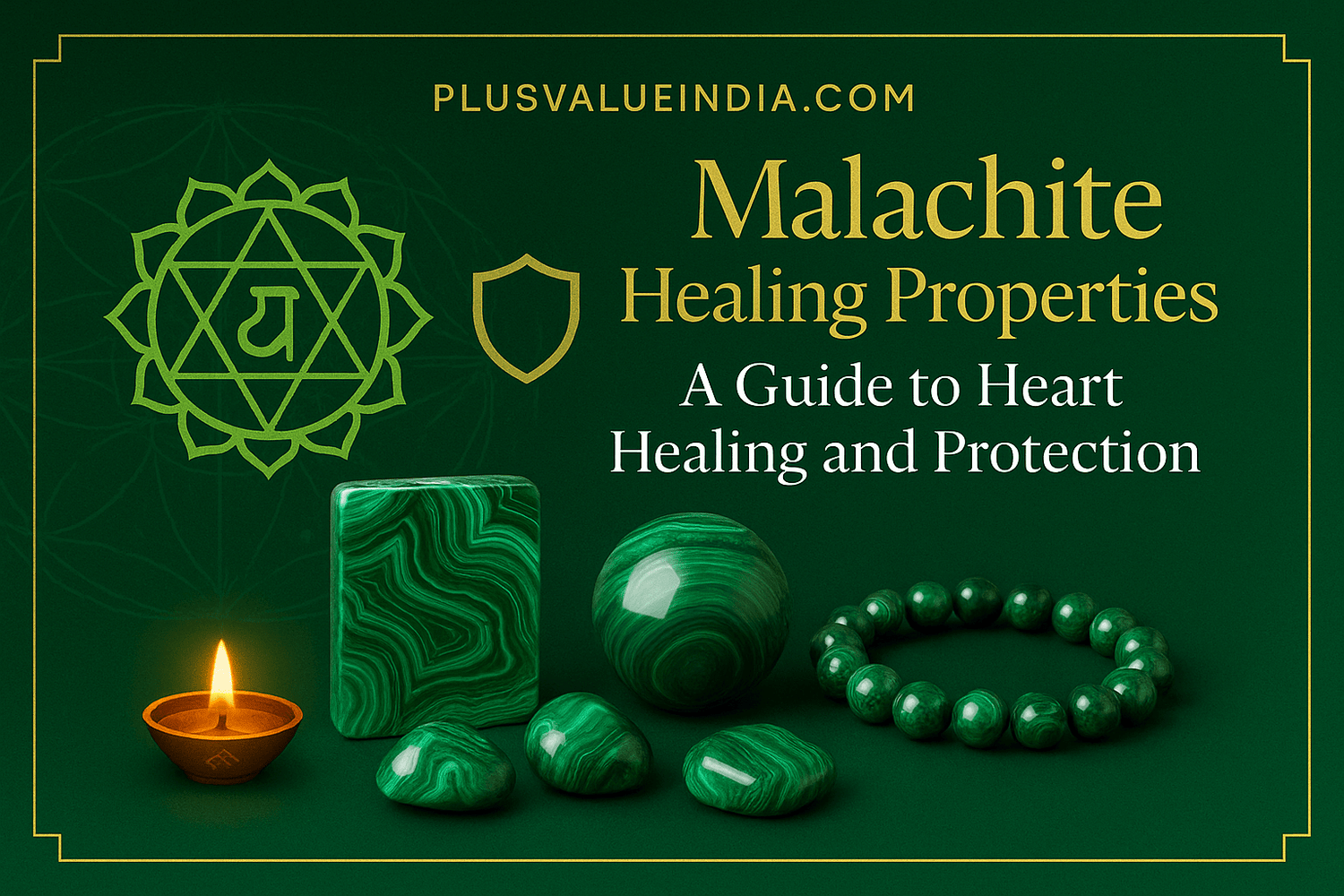 Malachite Healing Properties: A Guide to Heart Healing and Protection - plusvalueindia