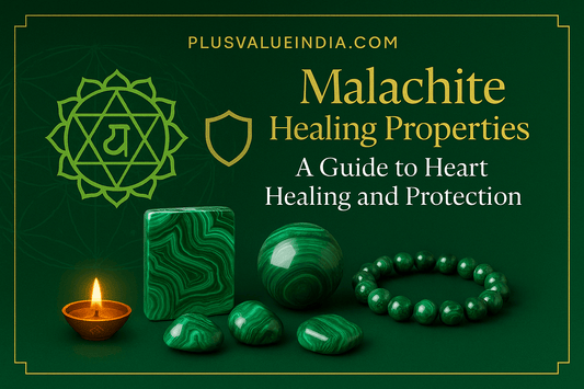 Malachite Healing Properties: A Guide to Heart Healing and Protection - plusvalueindia
