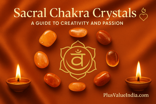 Sacral Chakra Crystals: A Guide to Creativity and Passion - plusvalueindia