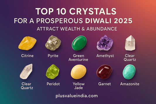 The Ultimate Crystal Guide for Diwali: Top 10 Crystals for a Prosperous & Abundant Festival - plusvalueindia