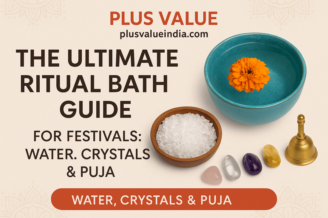 The Ultimate Ritual Bath Guide for Festivals: Water, Crystals & Puja - plusvalueindia