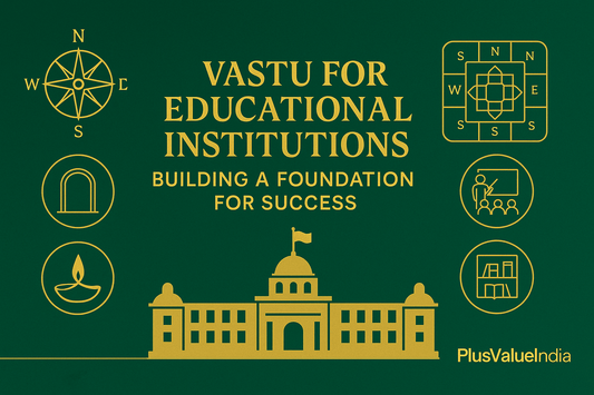 Vastu for Educational Institutions: Building a Foundation for Success - plusvalueindia