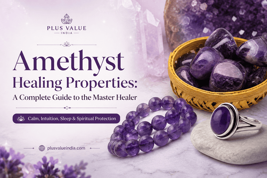 Amethyst Healing Properties: A Complete Guide to the Master Healer - plusvalueindia