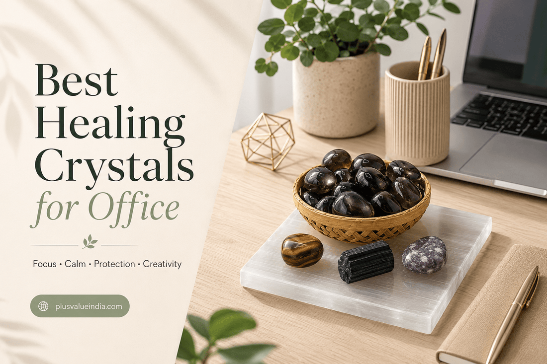 Best Healing Crystals for Office - plusvalueindia