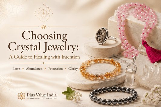 Choosing Crystal Jewelry: A Guide to Healing with Intention - plusvalueindia