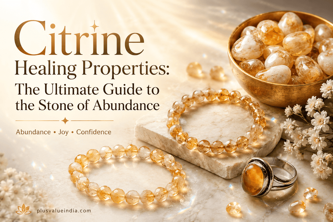 Citrine Healing Properties: The Ultimate Guide to the Stone of Abundance - plusvalueindia