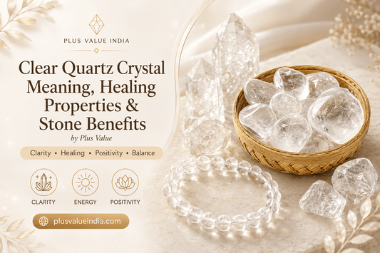 Clear Quartz Crystal Meaning, Healing Properties & Stone Benefits by Plus Value - plusvalueindia