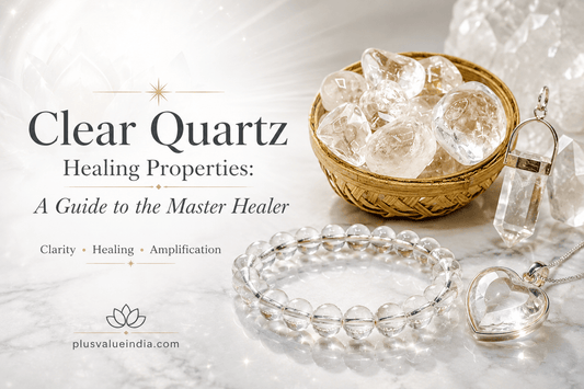 Clear Quartz Healing Properties: A Guide to the Master Healer - plusvalueindia