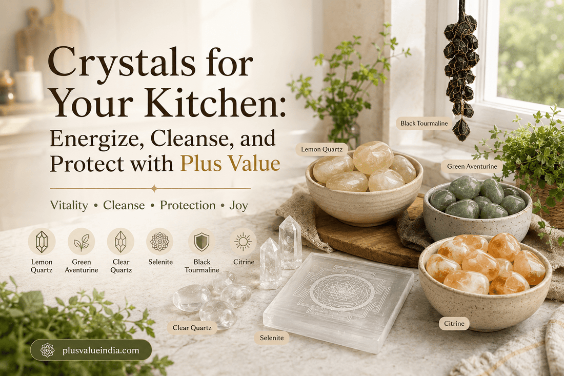 Crystals for Your Kitchen: Energize, Cleanse, and Protect with Plus Value - plusvalueindia