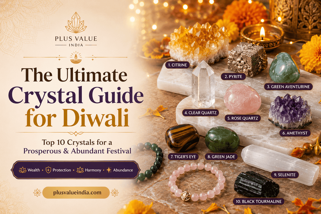 The Ultimate Crystal Guide for Diwali: Top 10 Crystals for a Prosperous & Abundant Festival - plusvalueindia