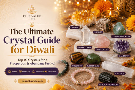 The Ultimate Crystal Guide for Diwali: Top 10 Crystals for a Prosperous & Abundant Festival - plusvalueindia