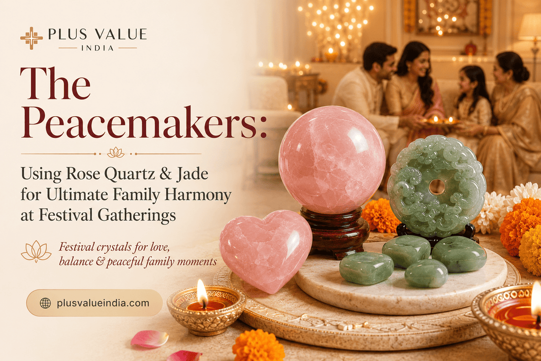 The Peacemakers: Using Rose Quartz & Jade for Ultimate Family Harmony at Festival Gatherings - plusvalueindia