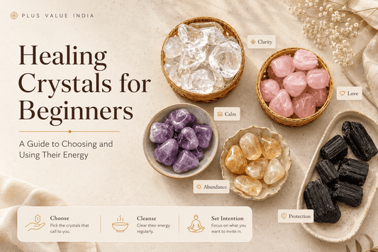 Healing Crystals for Beginners: A Guide to Choosing and Using Their Energy - plusvalueindia