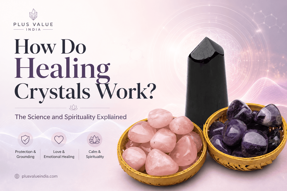 How Do Healing Crystals Work? The Science and Spirituality Explained - plusvalueindia