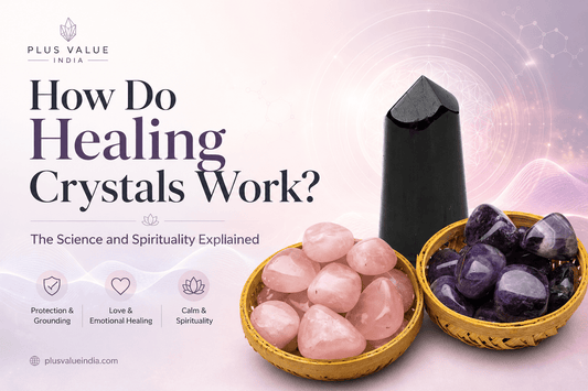 How Do Healing Crystals Work? The Science and Spirituality Explained - plusvalueindia