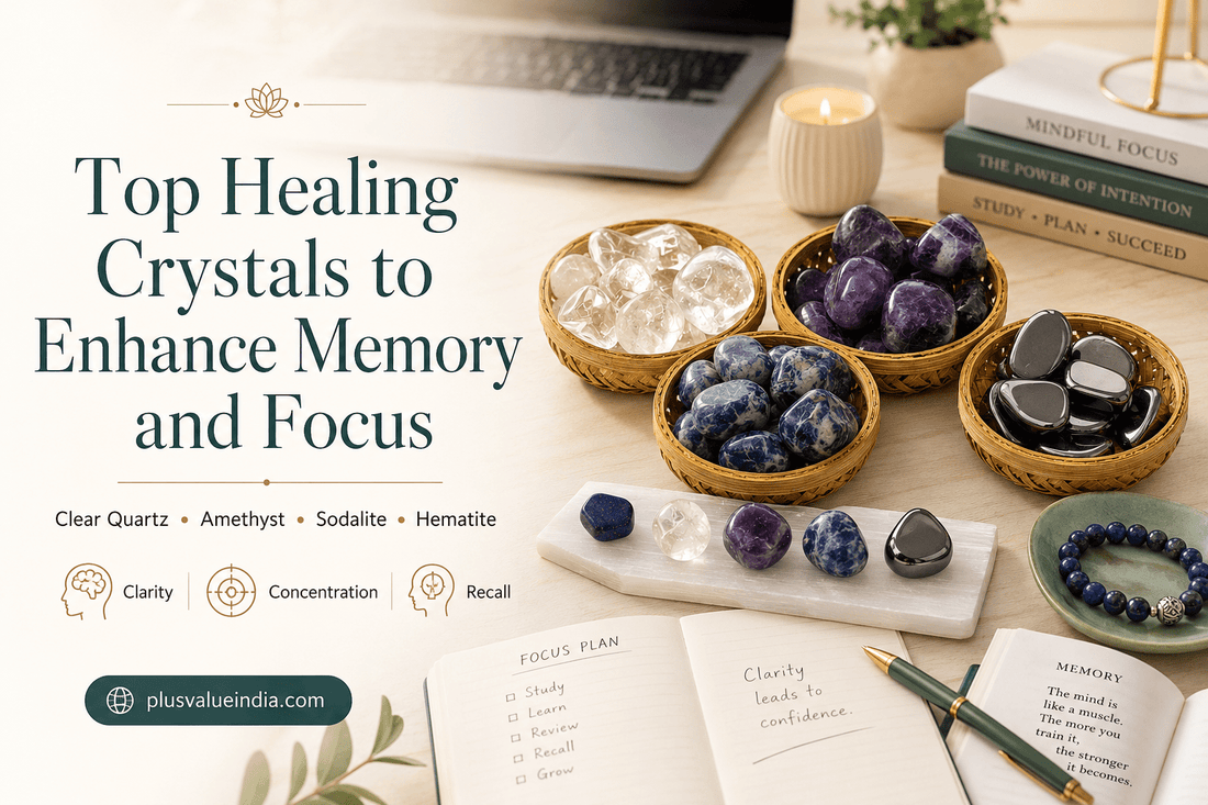 Top Healing Crystals to Enhance Memory and Focus - plusvalueindia
