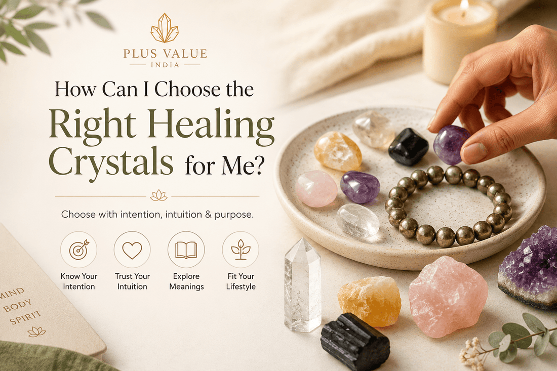 How Can I Choose the Right Healing Crystals for Me? - plusvalueindia