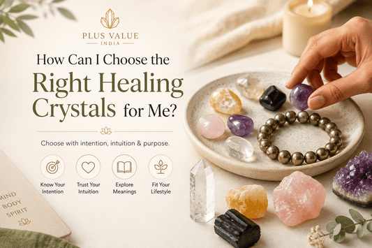 How Can I Choose the Right Healing Crystals for Me? - plusvalueindia
