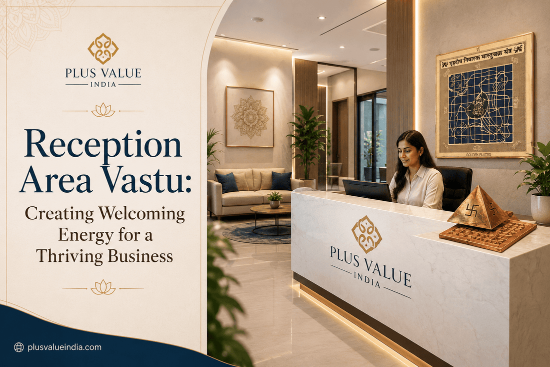 Reception Area Vastu: Creating Welcoming Energy for a Thriving Business - plusvalueindia