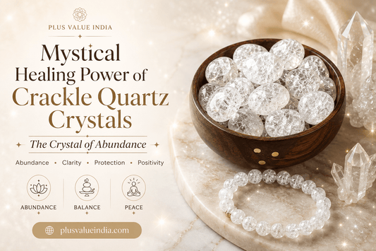 Mystical Healing Power of Crackle Quartz Crystals: The Crystal of Abundance - plusvalueindia