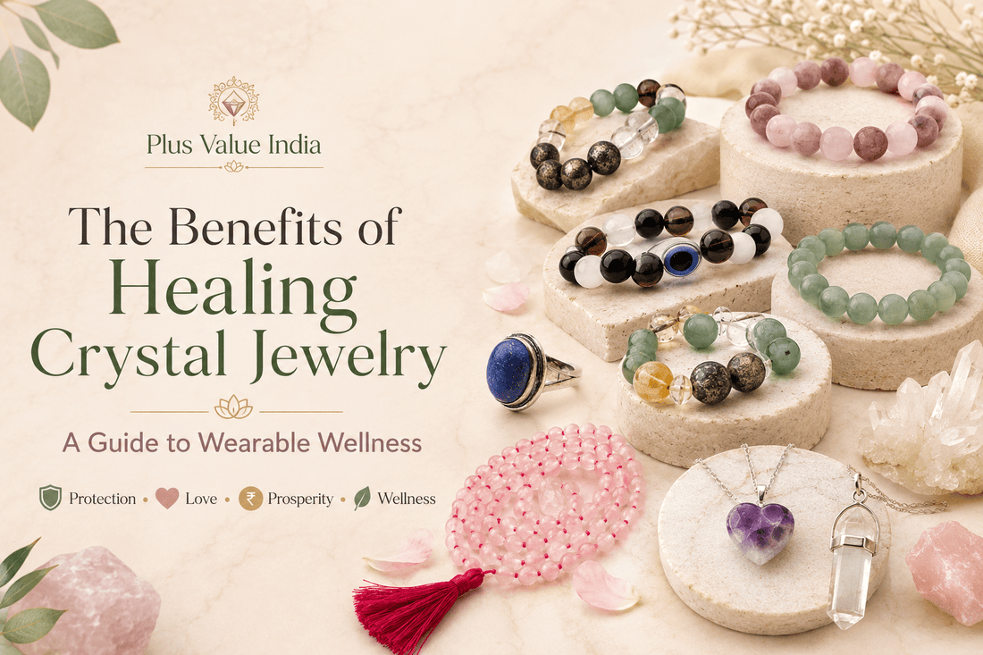 The Benefits of Healing Crystal Jewelry: A Guide to Wearable Wellness - plusvalueindia