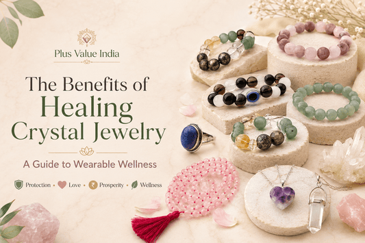 The Benefits of Healing Crystal Jewelry: A Guide to Wearable Wellness - plusvalueindia