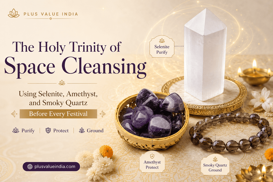 The Holy Trinity of Space Cleansing: Using Selenite, Amethyst, and Smoky Quartz Before Every Festival - plusvalueindia