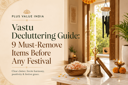 Vastu Decluttering Guide: 9 Must-Remove Items Before Any Festival - plusvalueindia